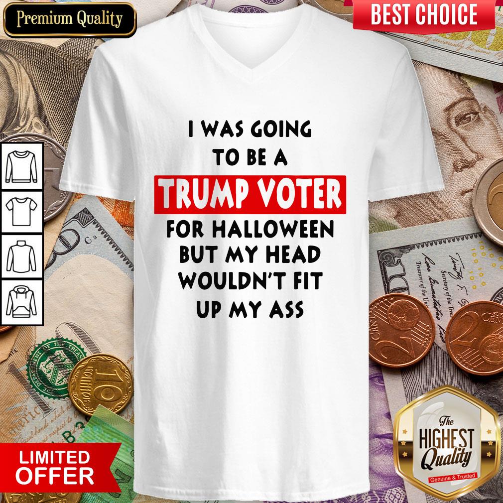 In Was Going To Be A Trump Vote For Halloween But My Head Shirt