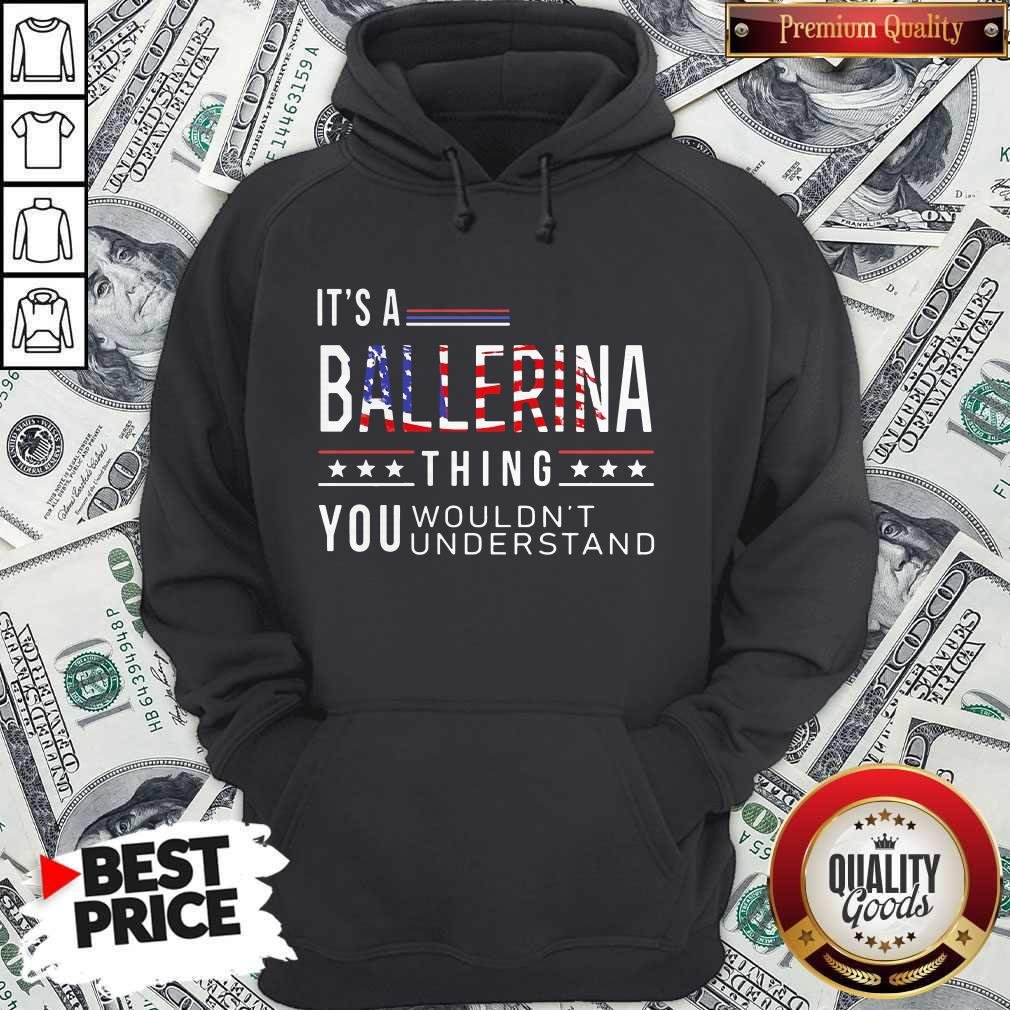 Independence Day Its A Ballerina Thing You Wouldnt Understand Shirt