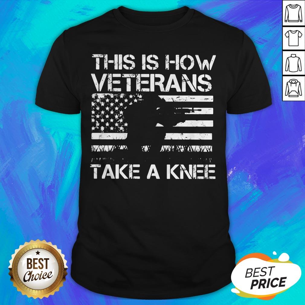 Independence Day This Is How Veterans Take A Knee Shirt