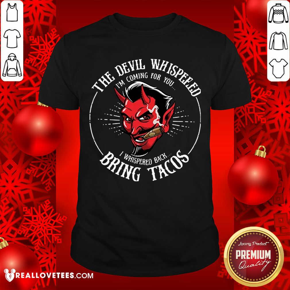 The Devil Whispered Bring Tacos Shirt