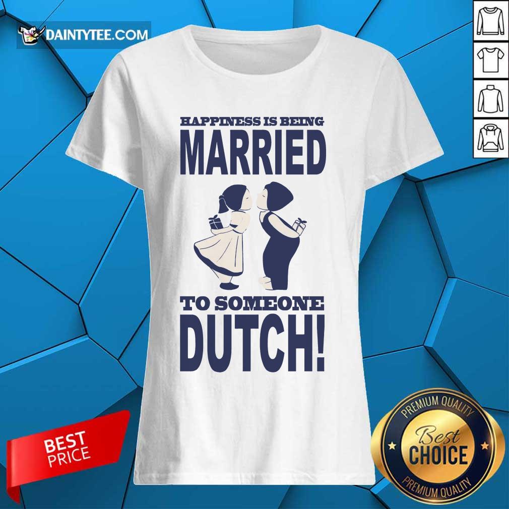 Is Being Married To Someone Dutch Shirt