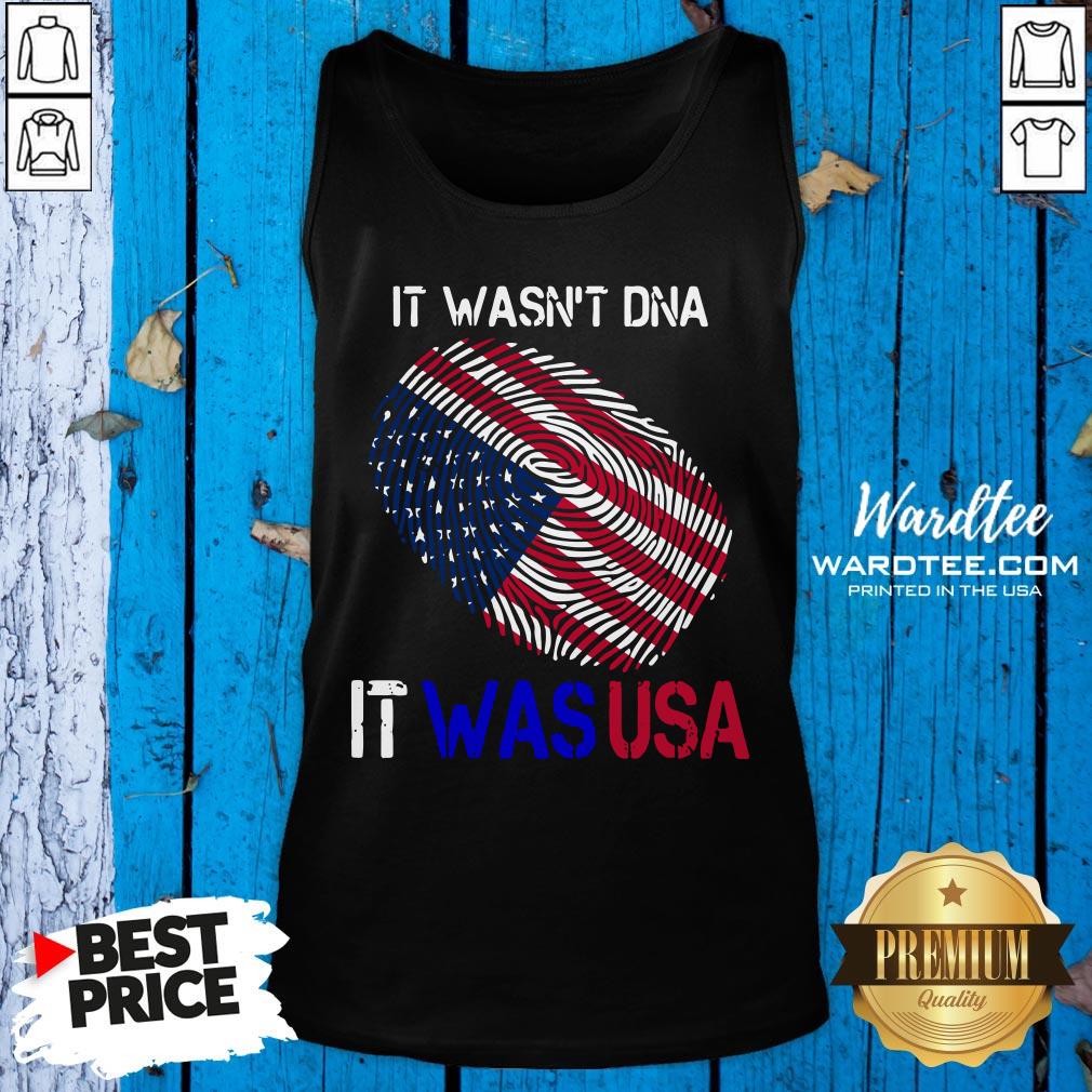 It Wasn't DNA It Was USA Trump 2020 Shirt
