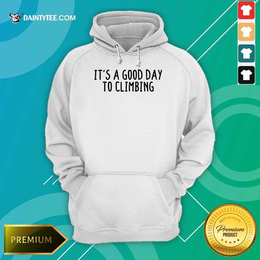 It's A Good Day To Climbing Shirt