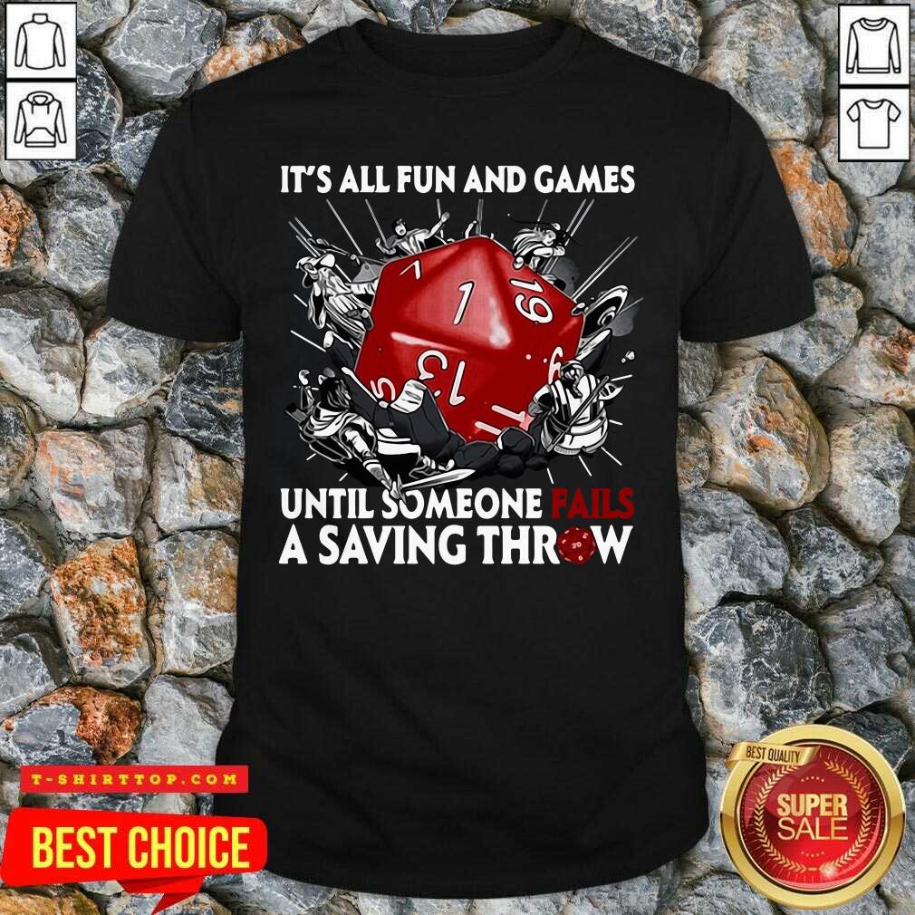 It’s All Fun And Games Until Someone Fails A Saving Throw Shirt