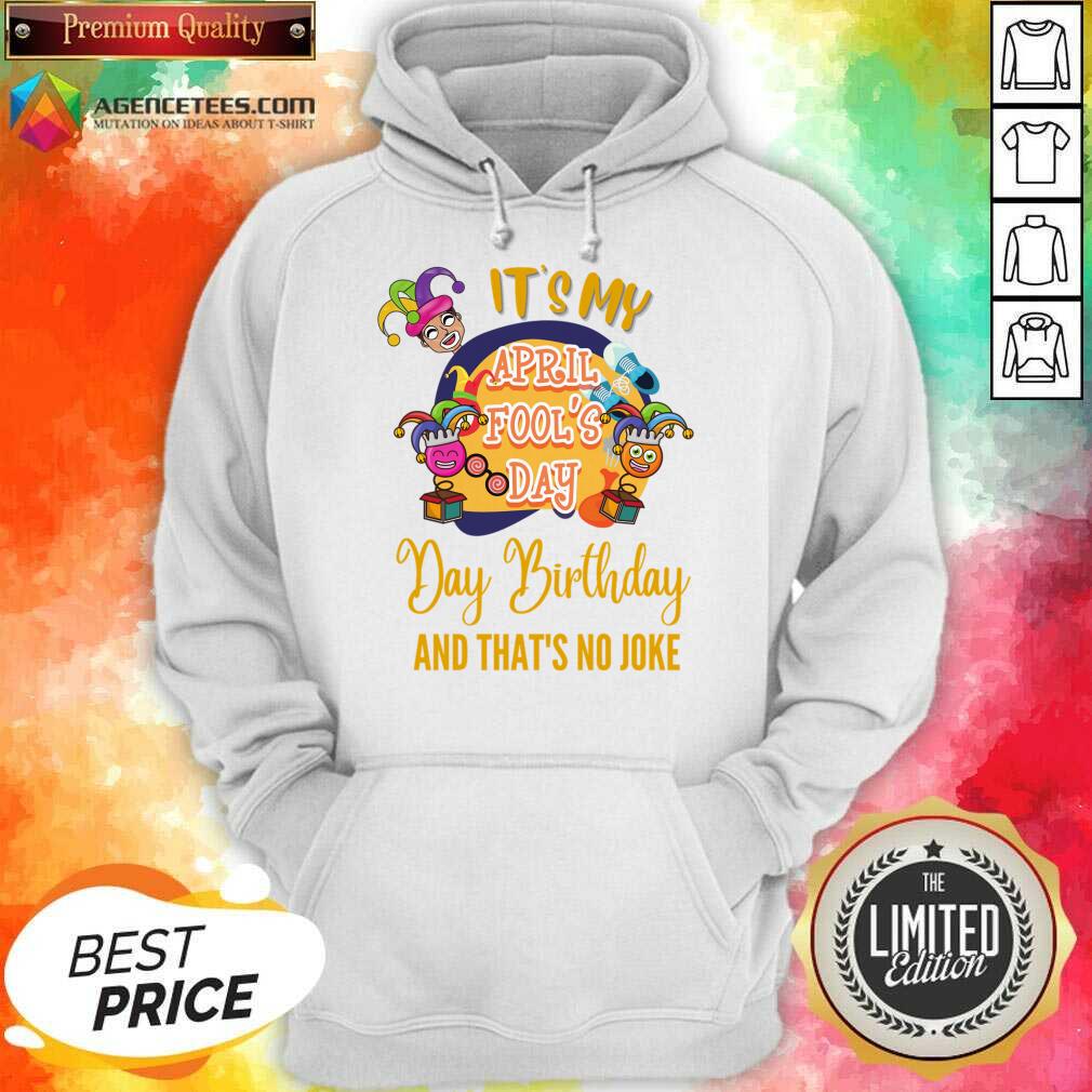 It's My April Fool'S Day Birthday And Thats No Joke Shirt