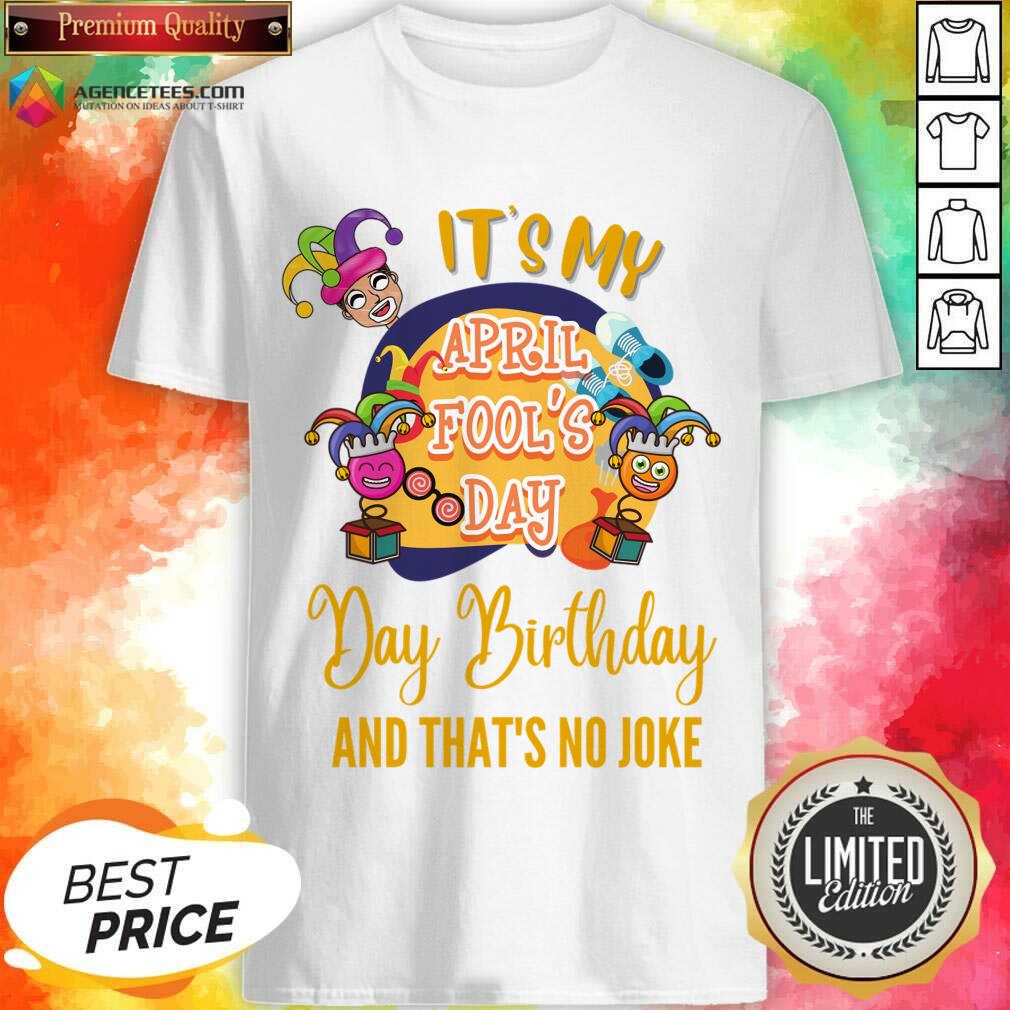 It's My April Fool'S Day Birthday And Thats No Joke Shirt