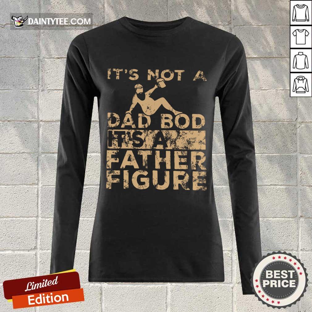 It's Not A Dad Bod Its A Father Figure Vintage Shirt