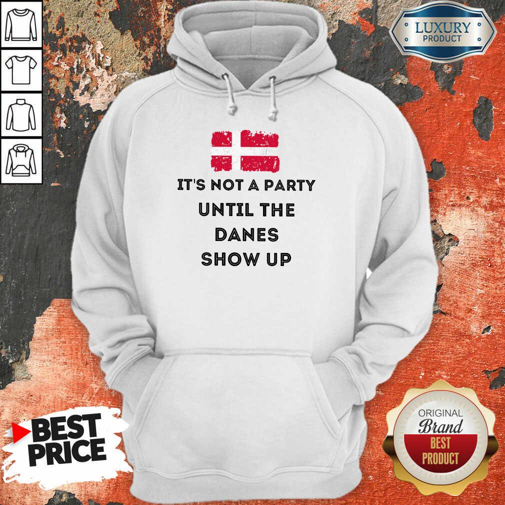It's Not A Party Until The Danes Show Up Shirt