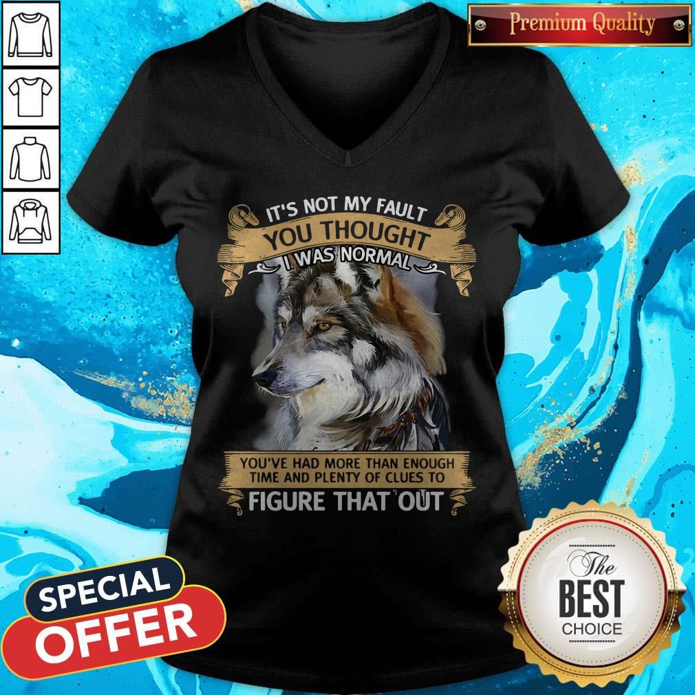 It’s Not My Fault You Thought I Was Normal Figure That Out Wolf Shirt