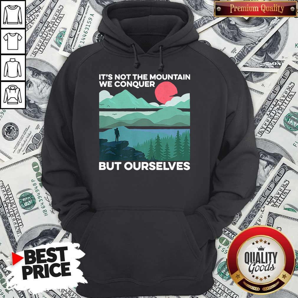 It’s Not The Mountain We Conquer But Ourselves Sunset Shirt