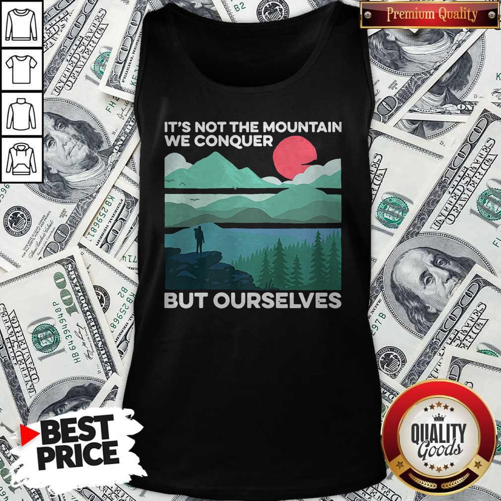 It’s Not The Mountain We Conquer But Ourselves Sunset Shirt