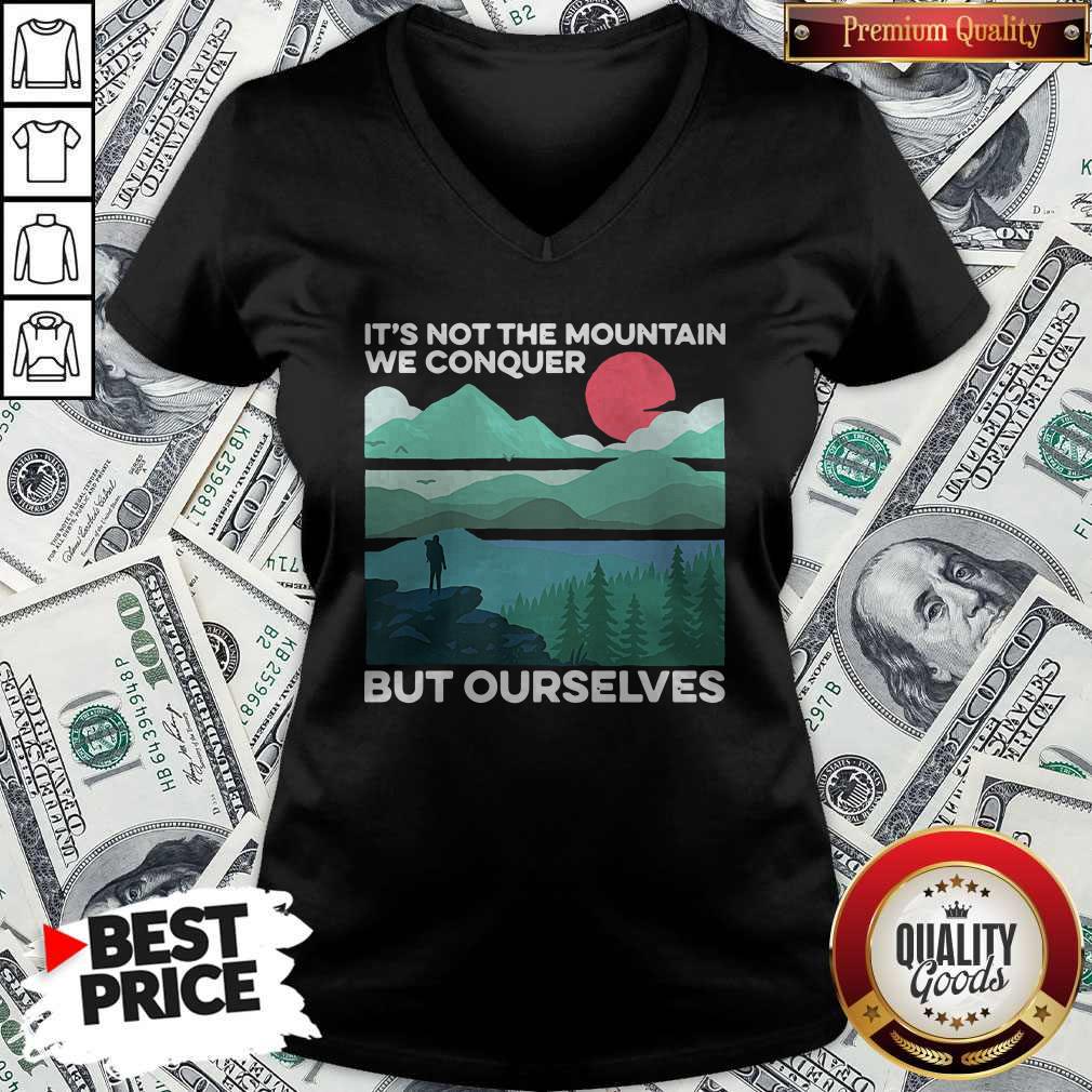 It’s Not The Mountain We Conquer But Ourselves Sunset Shirt