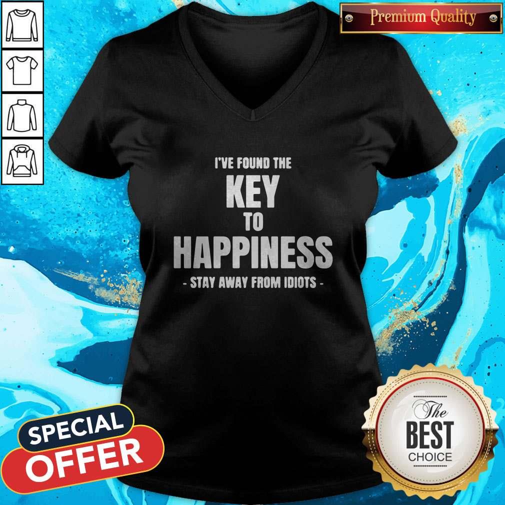 I’ve Found The Key To Happiness Stay Away From Idiots Shirt