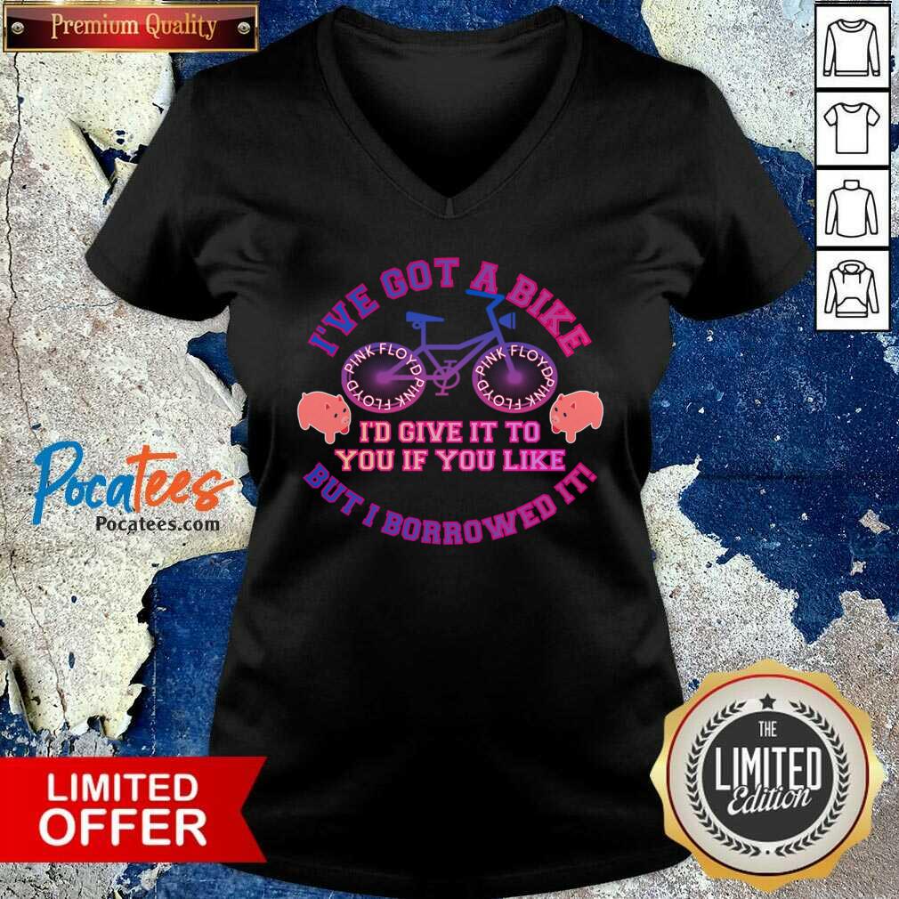 I've Got A Bike Pink Floyd But I Borrowed It Shirt