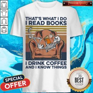 Skeleton That's What I Do I Read Books I Drink Coffee And I know Things Vintage Shirt