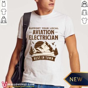 Support Your Local Aviation Electrician Best In Town Shirt