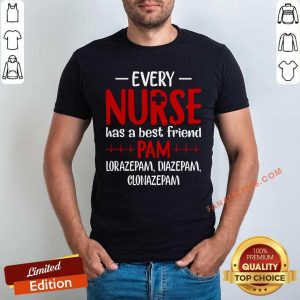 Every Nurse Has A Best Friend Pam Lorazepam Diazepam Clonazepam Shirt