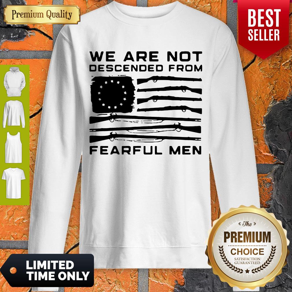 Hot We Are Not Descended From Fearful men Betsy Ross Flag Shirt