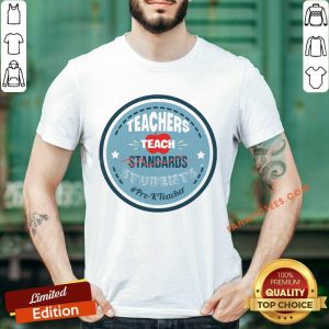 Teacher Teach Standards Students PreK Teacher Shirt