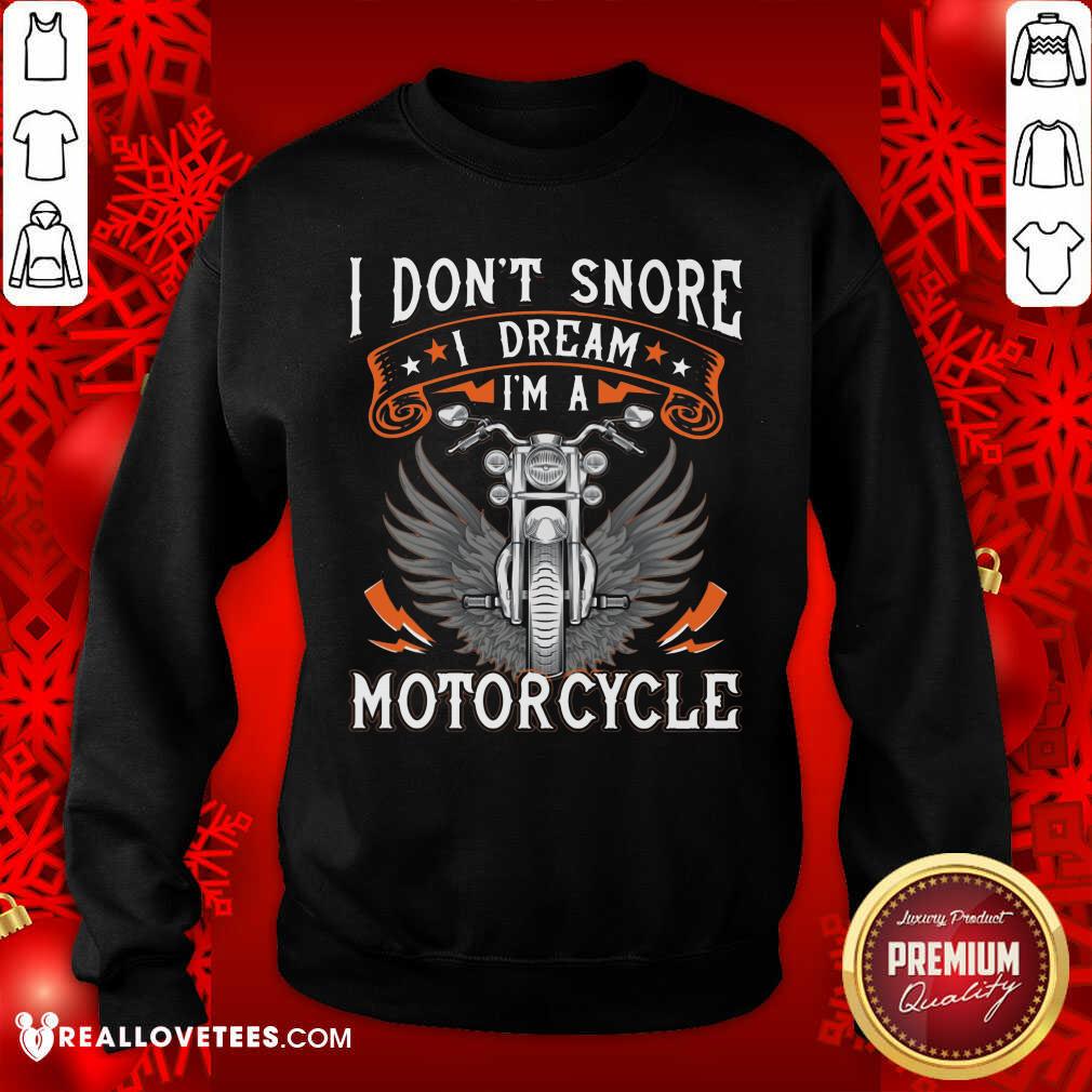 I Dont Snore I Dream Im A Motorcycle Shirt