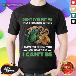 Dragon And Godzilla Don't Ever Put Me Shirt