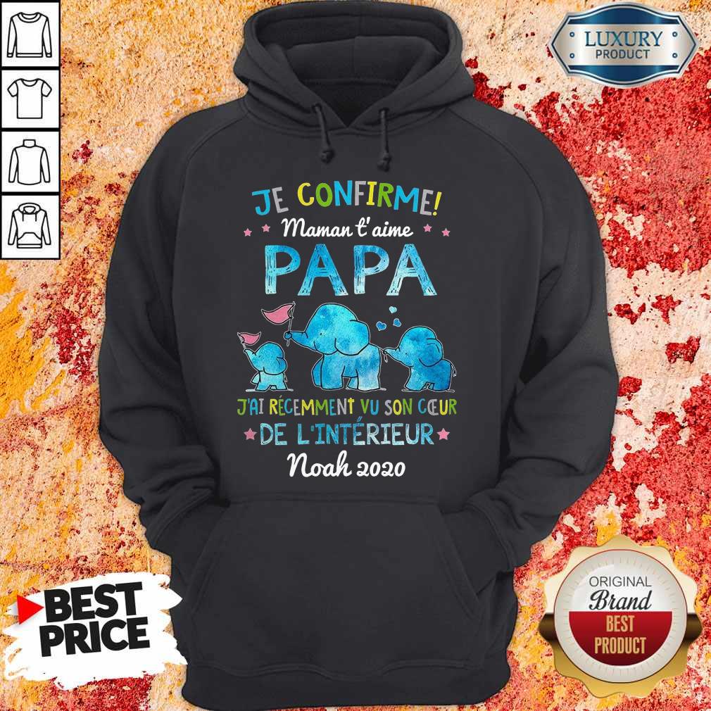 je-confirme-maman-t-aime-papa-jai-recemment-vu-son-ceur-de-linterieur-noah-2020-hoodie.jpg