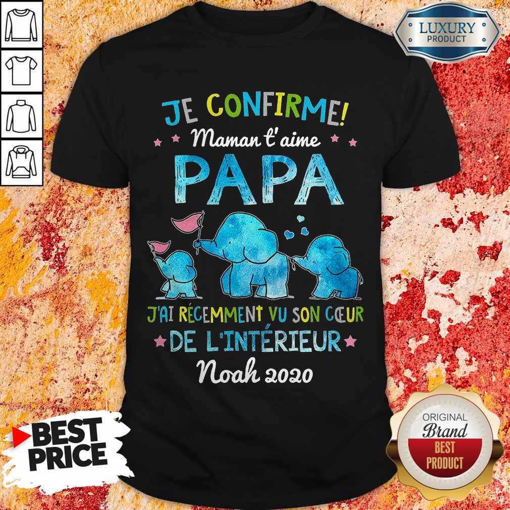 je-confirme-maman-t-aime-papa-jai-recemment-vu-son-ceur-de-linterieur-noah-2020-shirt.jpg