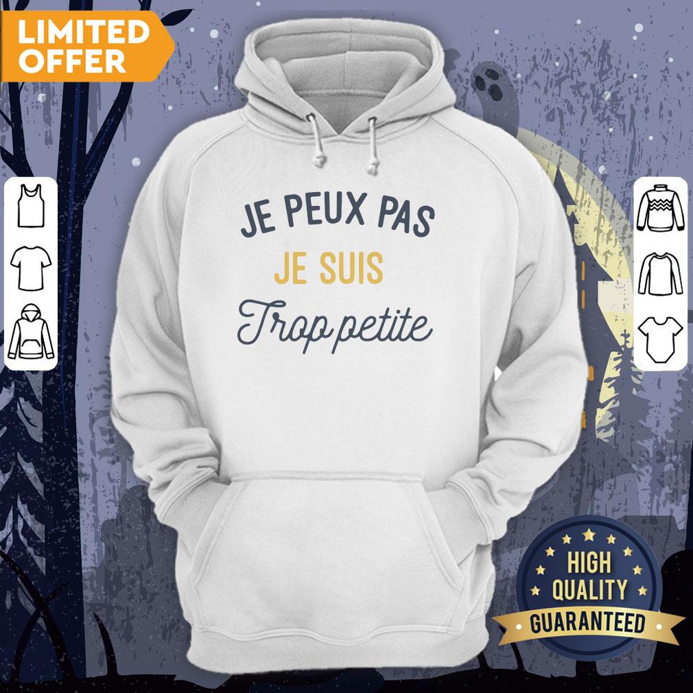 Je Peux Pas Je Suis Trop Petite Shirt