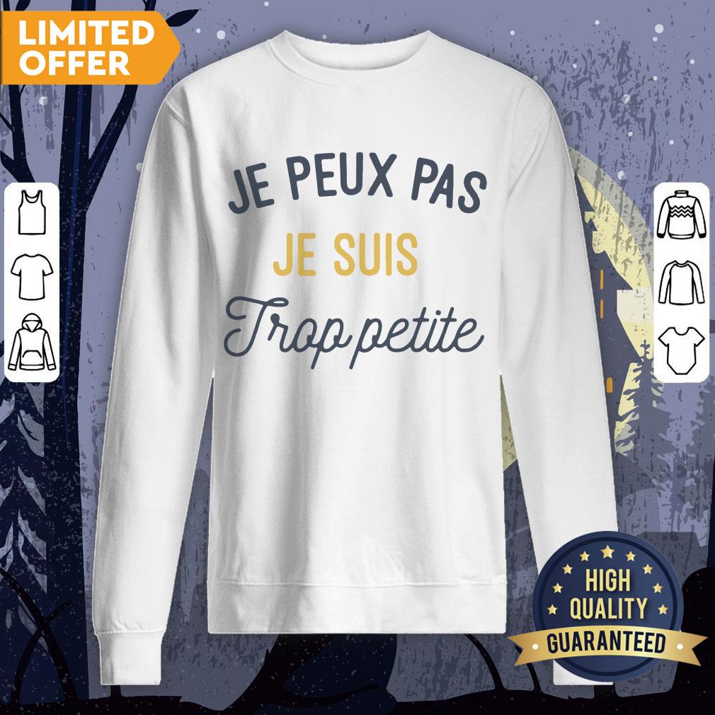 Je Peux Pas Je Suis Trop Petite Shirt