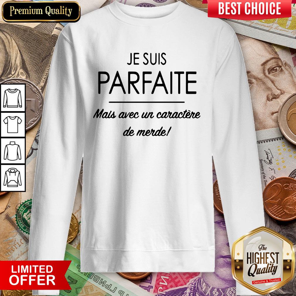 Je Suis Parfaite.mais Avec Un Caractère De Merde Shirt