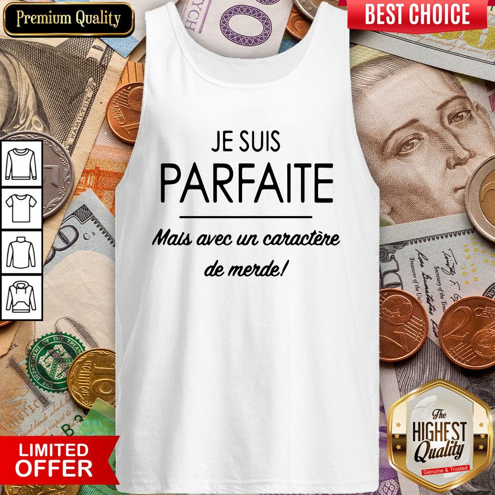 Je Suis Parfaite.mais Avec Un Caractère De Merde Shirt