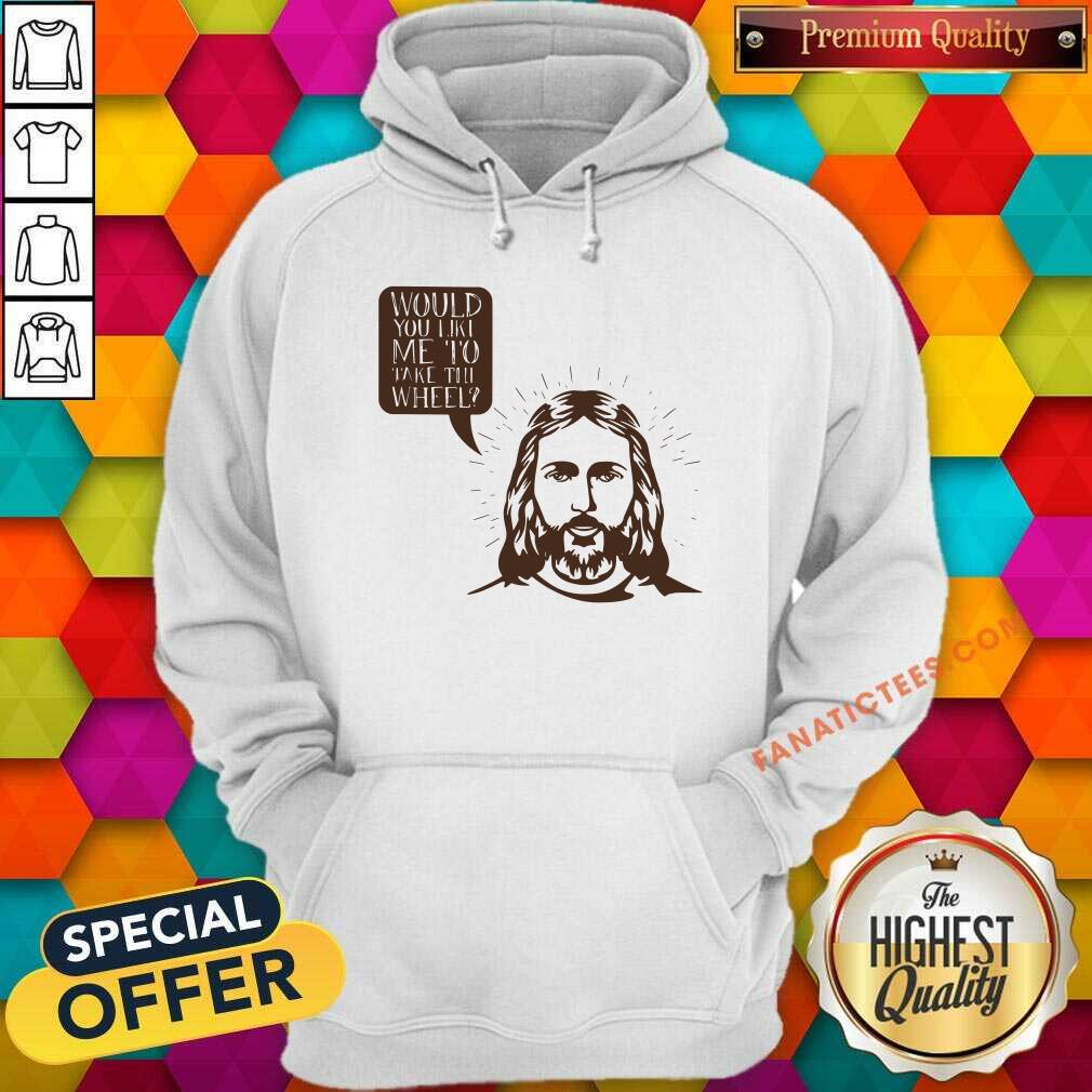 Jesus Would You Like Me To Take The Wheel Shirt