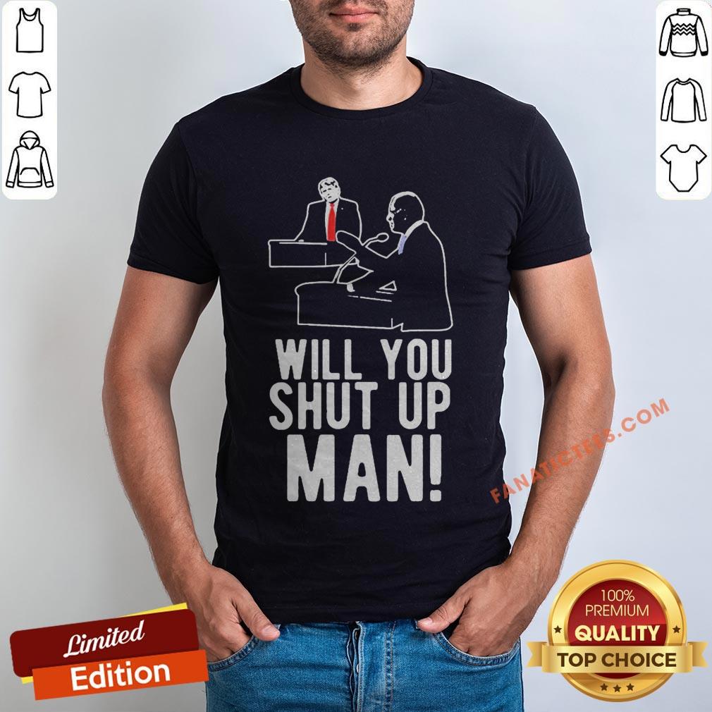 joe-biden-asks-donald-trump-will-you-shut-up-man-shirt-1.jpg