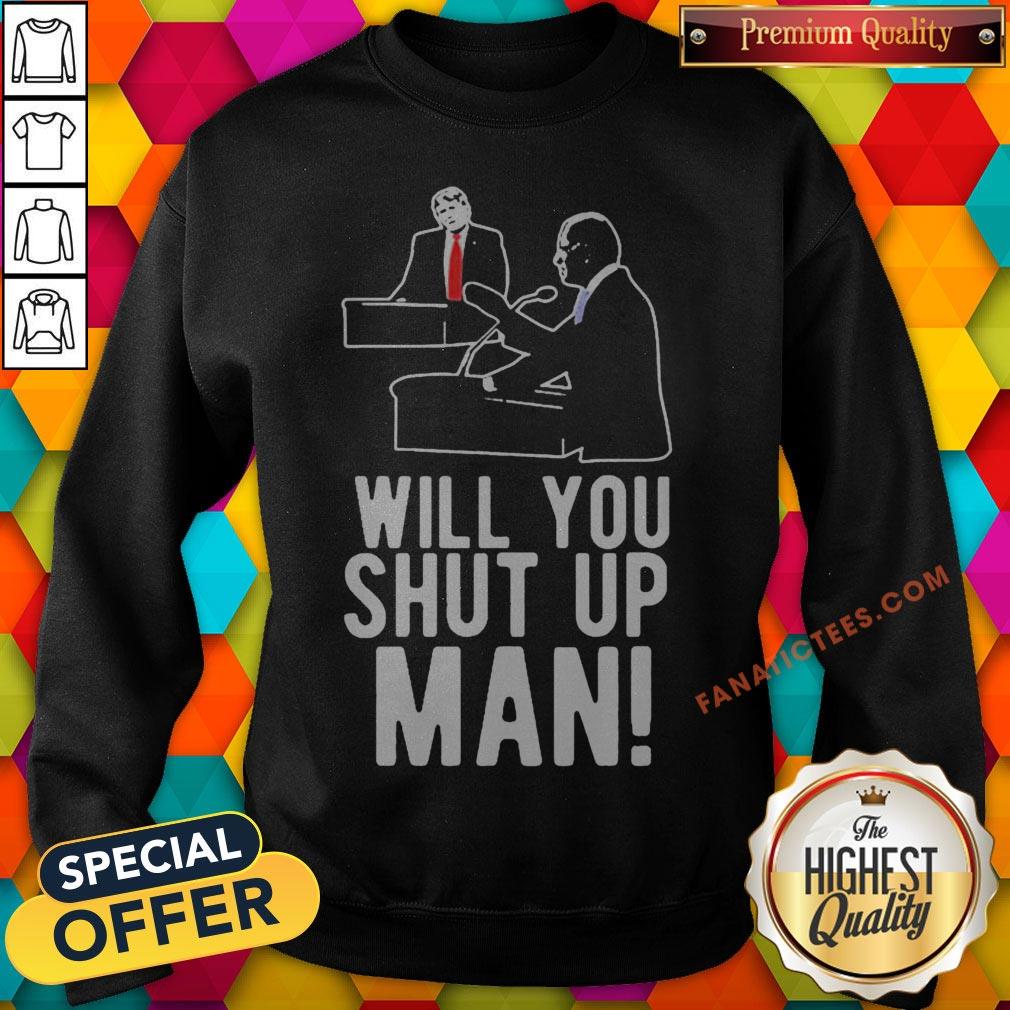 joe-biden-asks-donald-trump-will-you-shut-up-man-sweatshirt-1.jpg