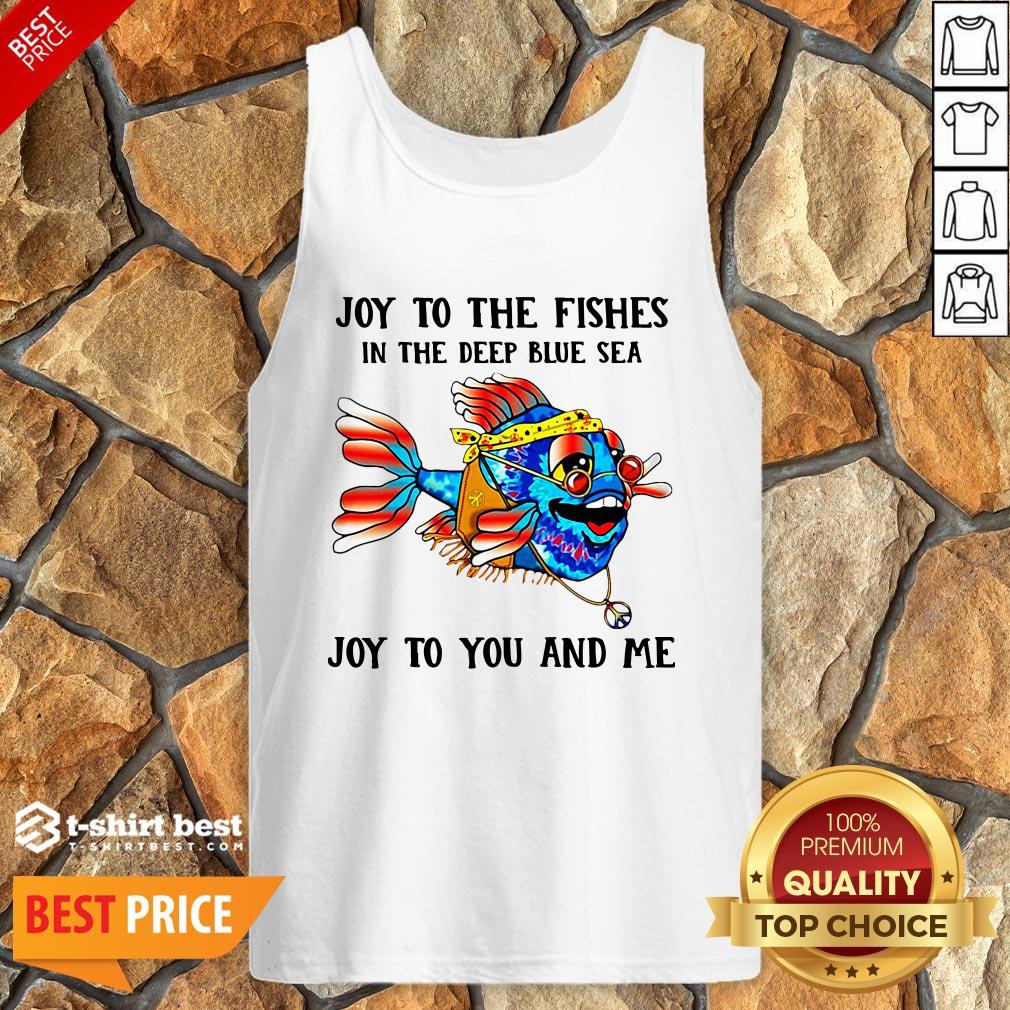 Joy To The Fishes In The Deep Blue Sea Joy To You And Me Shirt