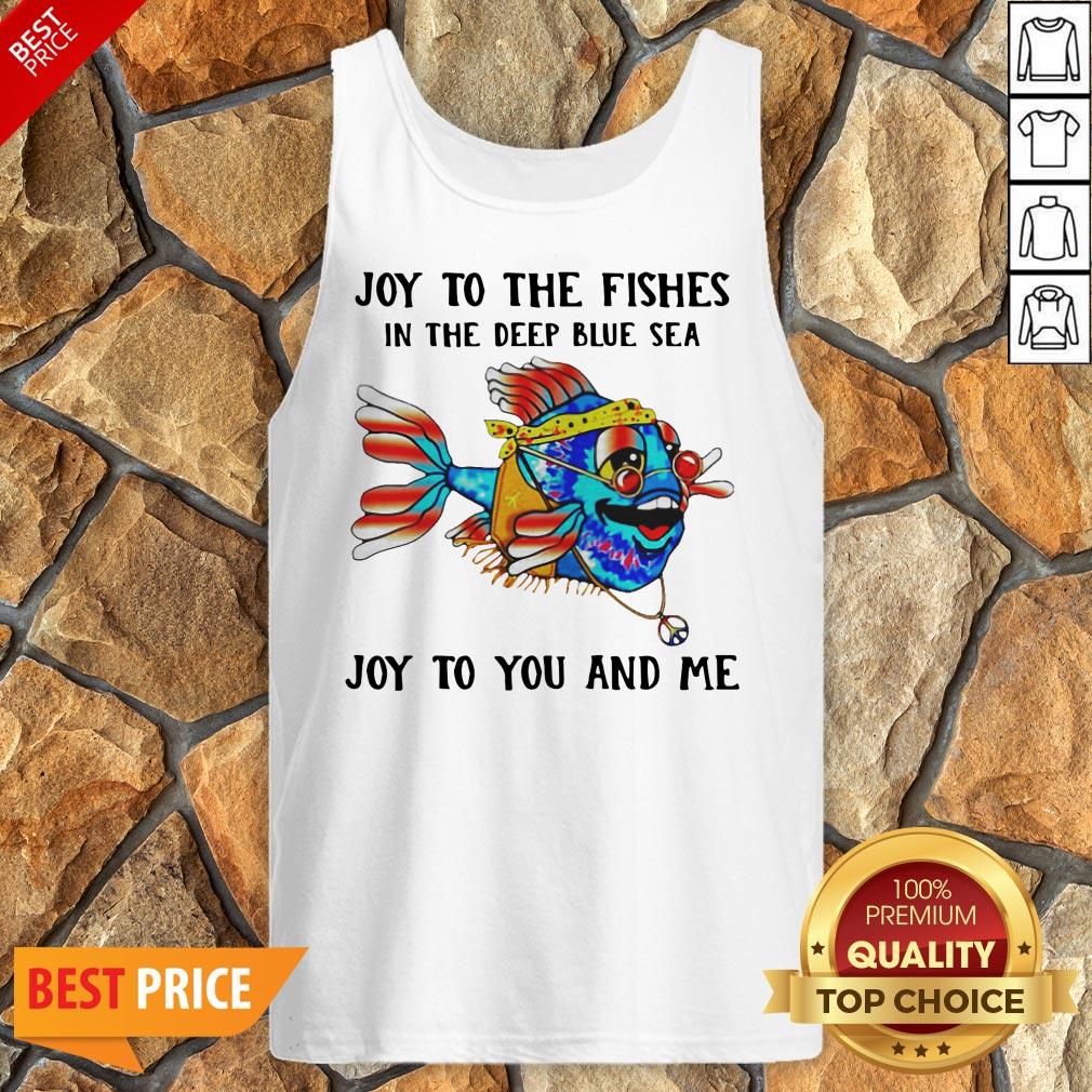 Joy To The Fishes In The Deep Blue Sea Joy To You And Me Shirt