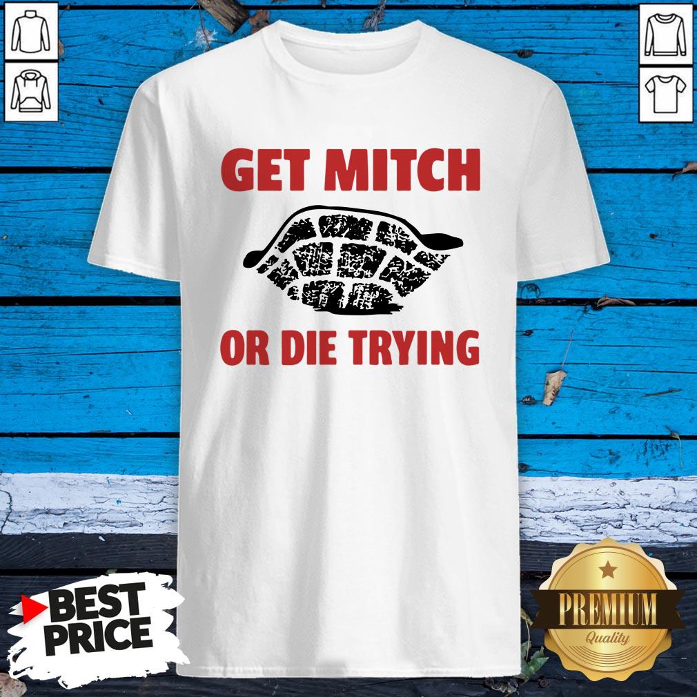 Official Get Mitch Or Die Trying Shirt