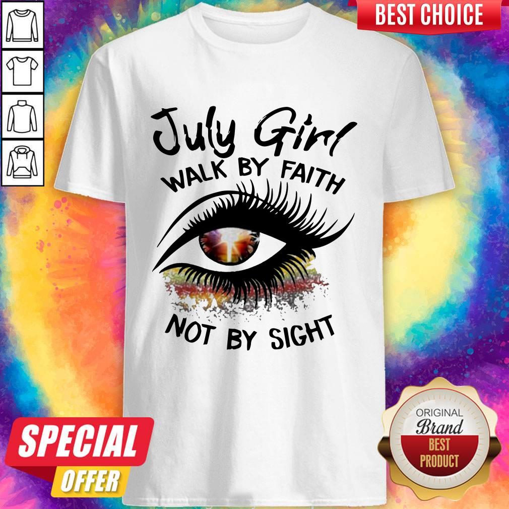 July Girl Walk By Faith Not By Sight Shirt