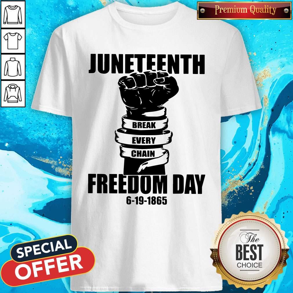 Juneteenth Break Every Chain Freedom Day 6 19 1865 Shirt