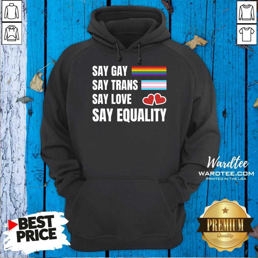 Jusay Gay Say Trans Say Love Say Equality Shirt