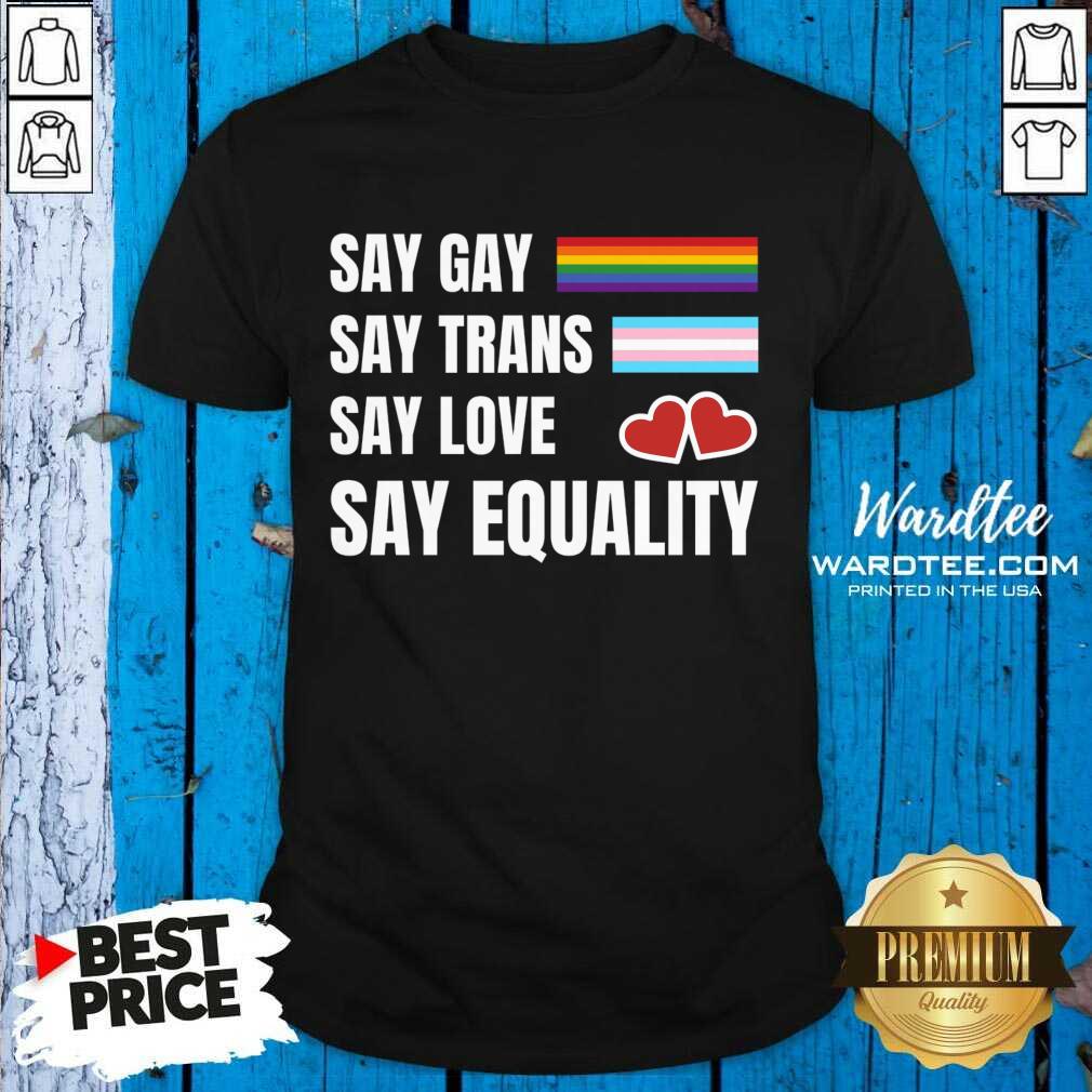 Jusay Gay Say Trans Say Love Say Equality Shirt
