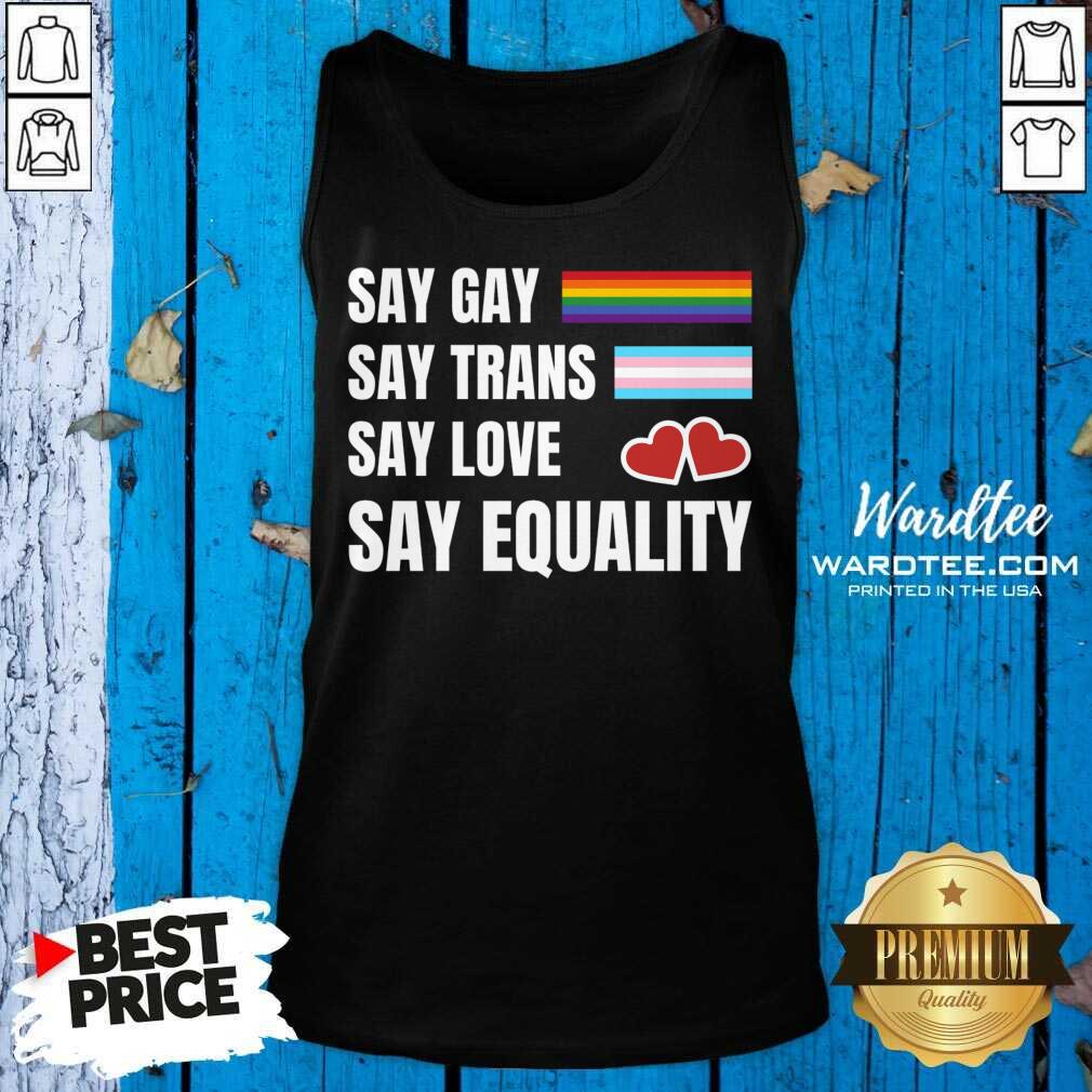 Jusay Gay Say Trans Say Love Say Equality Shirt