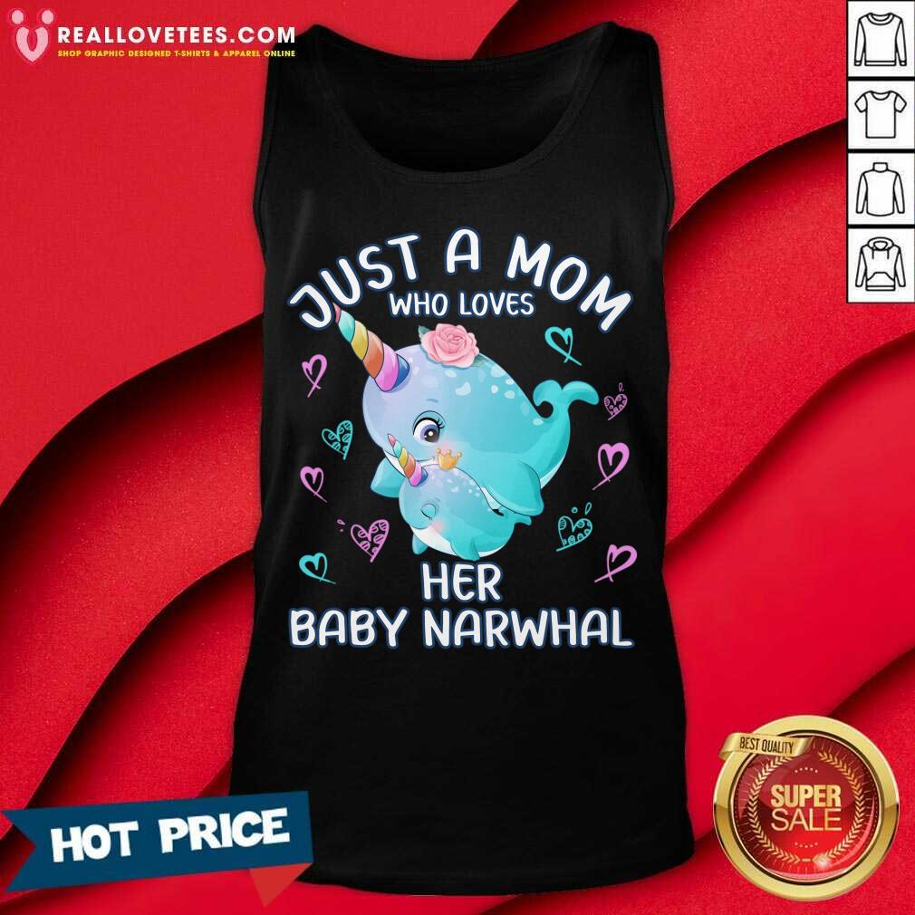 Just A Mom Who Loves Her Baby Narwhal Shirt