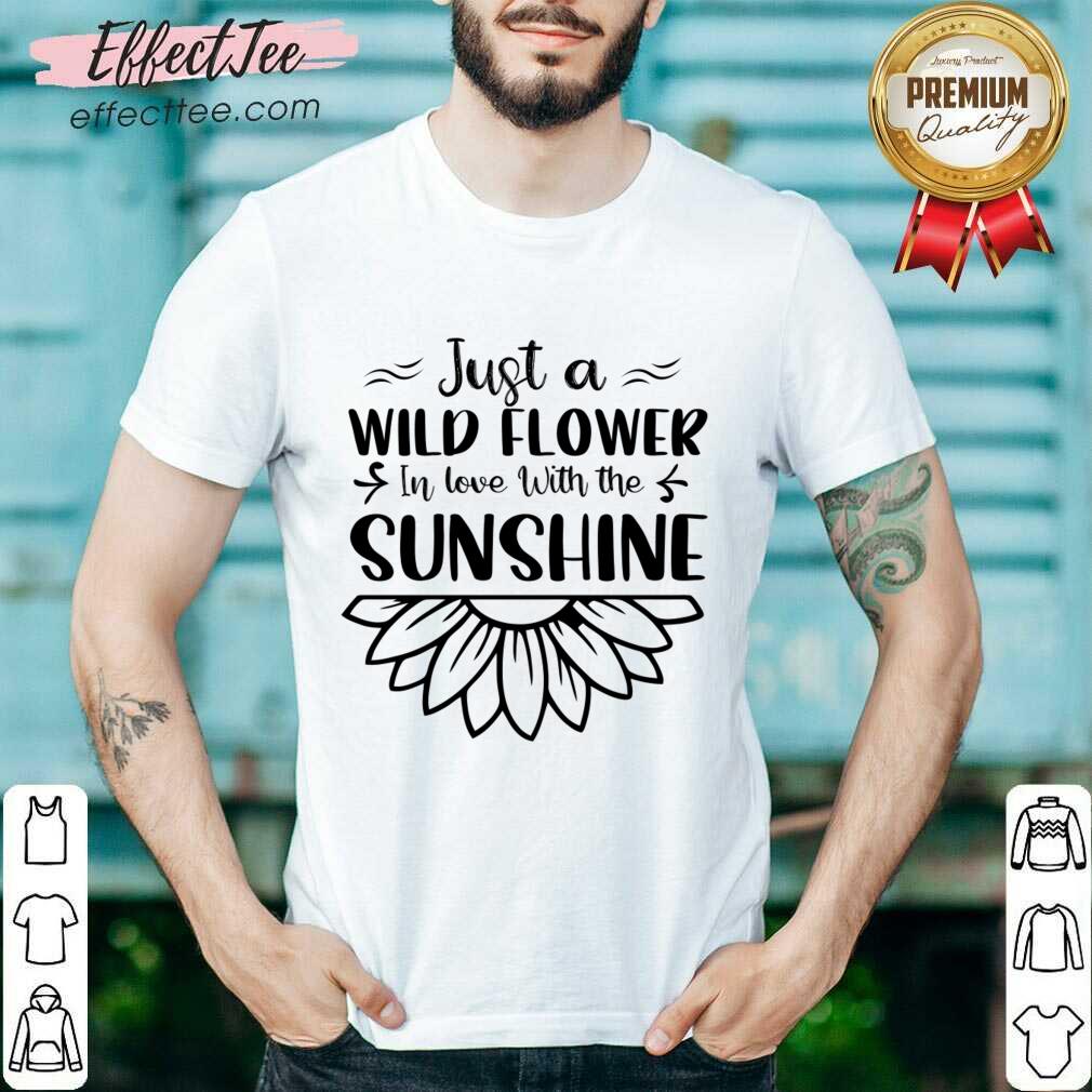 Just A Wildflower In Love With The Sunshine Shirt