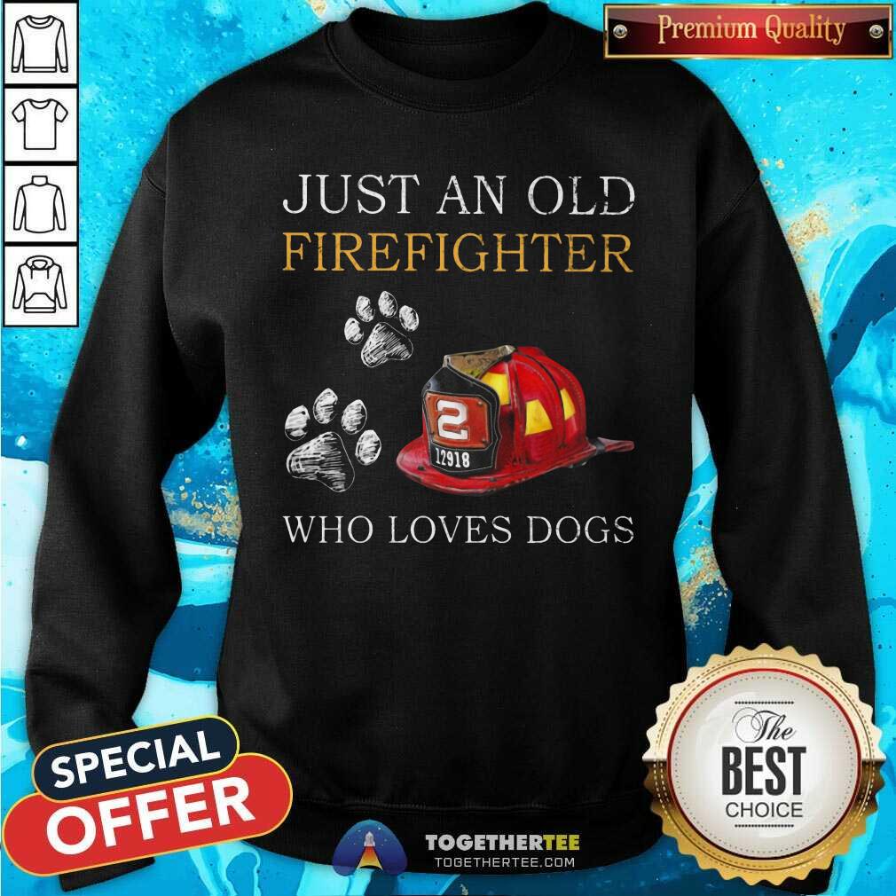 Just An Old Firefighter Who Loves Dog Shirt