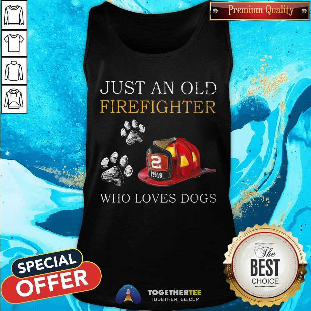 Just An Old Firefighter Who Loves Dog Shirt