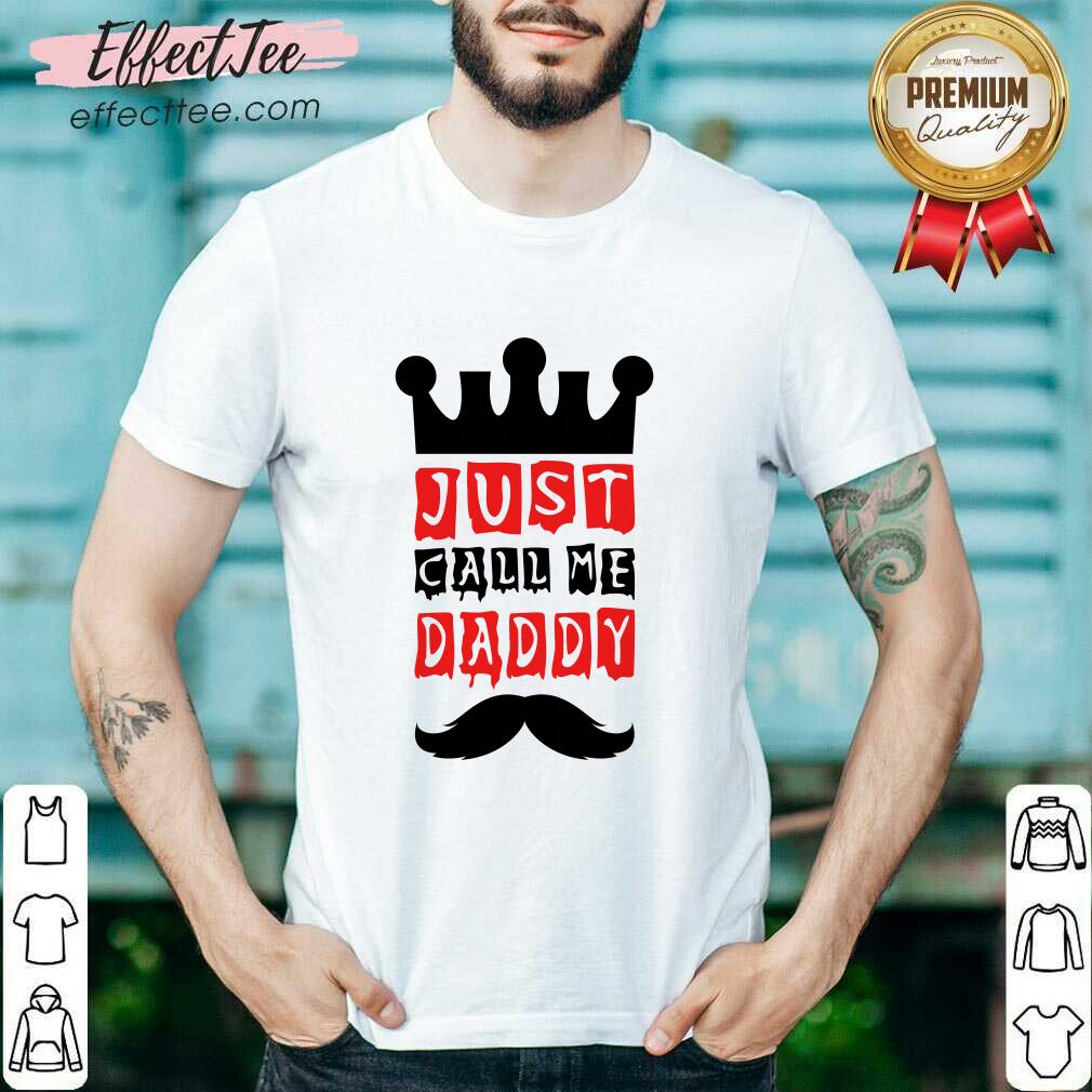 Just Call Me Daddy Shirt