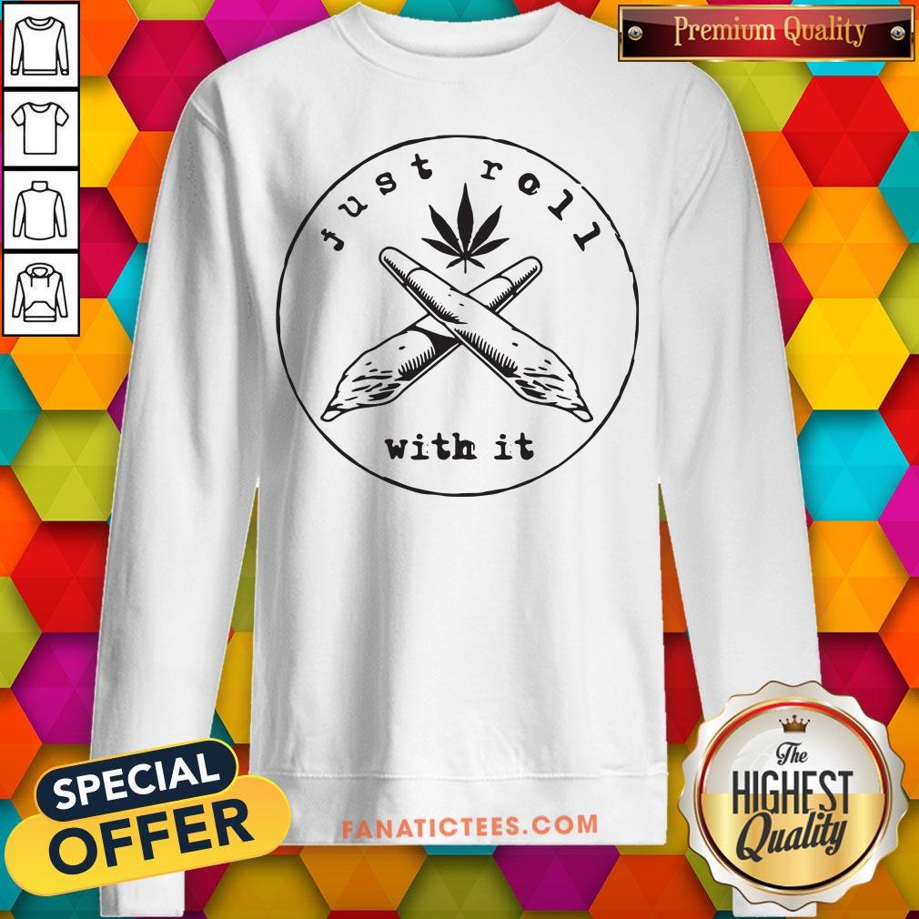 just-roll-with-it-weed-sweatshirt.jpg