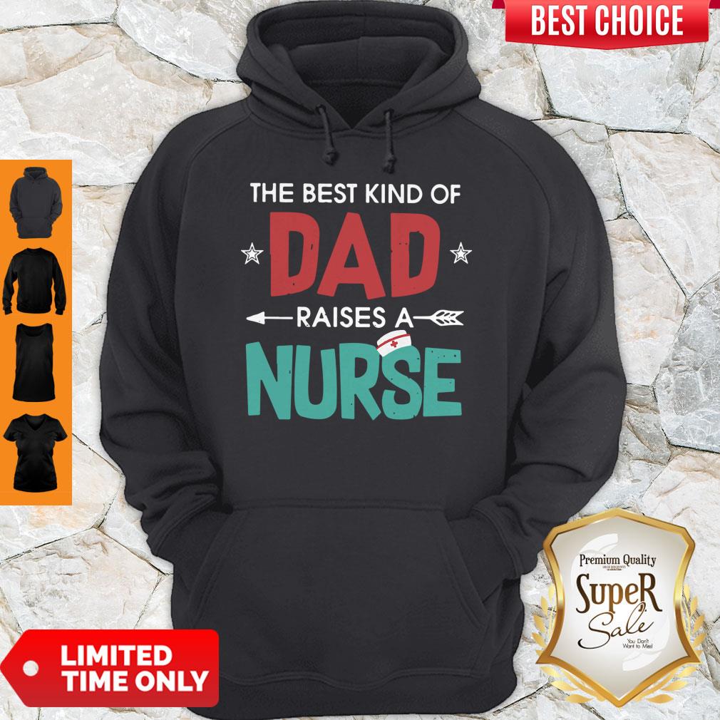 Official The Best Kind Of Dad Raises A Nurse Shirt