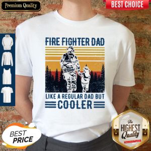 Nice Fire Fighter Dad Like A Regular Dad But Cooler Vintage Shirt